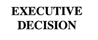 EXECUTIVE DECISION