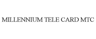 MILLENNIUM TELE CARD MTC