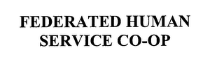 FEDERATED HUMAN SERVICE CO-OP