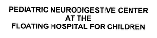 PEDIATRIC NEURODIGESTIVE CENTER AT THE FLOATING HOSPITAL FOR CHILDREN