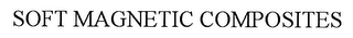 SOFT MAGNETIC COMPOSITES