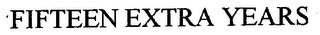 FIFTEEN EXTRA YEARS