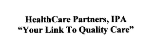 HEALTHCARE PARTNERS, IPA "YOUR LINK TO QUALITY CARE"