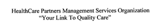 HEALTHCARE PARTNERS MANAGEMENT SERVICES ORGANIZATION "YOUR LINK TO QUALITY CARE"