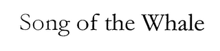 SONG OF THE WHALE