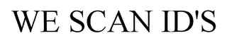 WE SCAN ID'S