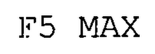 F5 MAX