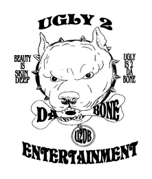 UGLY 2 DA BONE ENTERTAINMENT BEAUTY IS SKIN DEEP UGLY IS 2 DA BONE U2DB