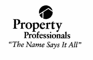 PROPERTY PROFESSIONALS "THE NAME SAYS IT ALL"