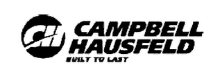 CH CAMPBELL HAUSFELD BUILT TO LAST