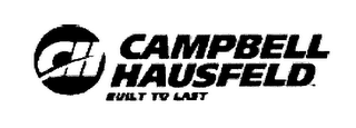 CH CAMPBELL HAUSFELD BUILT TO LAST