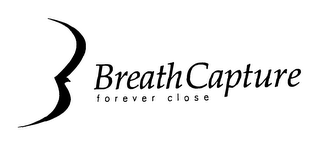 BREATH CAPTURE FOREVER CLOSE