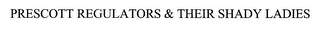 PRESCOTT REGULATORS & THEIR SHADY LADIES