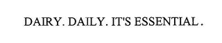 DAIRY. DAILY. IT'S ESSENTIAL.