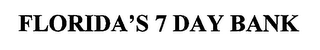 FLORIDA'S 7 DAY BANK