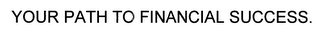 YOUR PATH TO FINANCIAL SUCCESS.