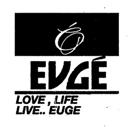 É EUGÉ LOVE, LIFE LIVE..EUGE