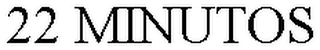 22 MINUTOS