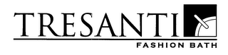 TRESANTI FASHION BATH