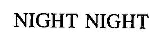 NIGHT NIGHT