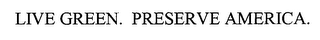 LIVE GREEN. PRESERVE AMERICA.