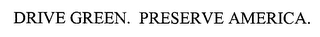 DRIVE GREEN. PRESERVE AMERICA.