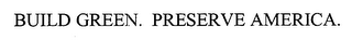BUILD GREEN. PRESERVE AMERICA.