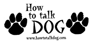 HOW TO TALK DOG WWW.HOWTOTALKDOG.COM