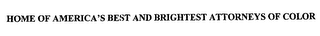 HOME OF AMERICA'S BEST AND BRIGHTEST ATTORNEYS OF COLOR