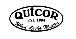 QUICOR EST. 1994 WHEN LOOKS MATTER