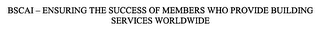 BSCAI-ENSURING THE SUCCESS OF MEMBERS WHO PROVIDE BUILDING SERVICES WORLDWIDE