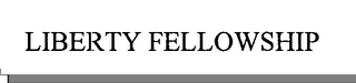 LIBERTY FELLOWSHIP