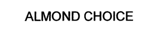ALMOND CHOICE
