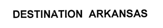 DESTINATION ARKANSAS
