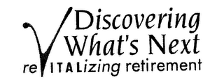 DISCOVERING WHAT'S NEXT REVITALIZING RETIREMENT