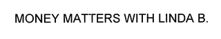 MONEY MATTERS WITH LINDA B.
