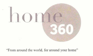 HOME 360 "FROM AROUND THE WORLD, FOR AROUND YOUR HOME"