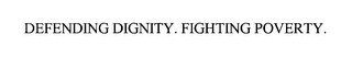 DEFENDING DIGNITY. FIGHTING POVERTY.