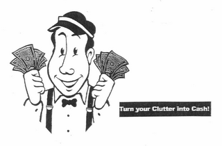 TURN YOUR CLUTTER INTO CASH!