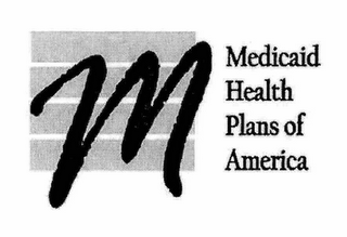 M MEDICAID HEALTH PLANS OF AMERICA