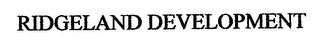 RIDGELAND DEVELOPMENT