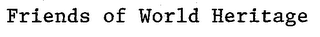 FRIENDS OF WORLD HERITAGE