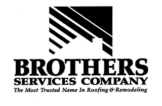 BROTHERS SERVICES COMPANY THE MOST TRUSTED NAME IN ROOFING & REMODELING