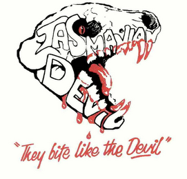 TASMANIAN DEVIL "THEY BITE LIKE THE DEVIL"