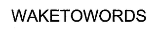WAKETOWORDS
