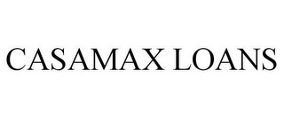 CASAMAX LOANS