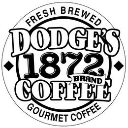 DODGE'S 1872 COFFEE FRESH BREWED GOURMET COFFEE BRAND