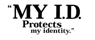 "MY I.D. PROTECTS MY IDENTITY."