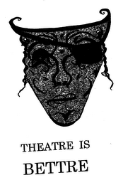 THEATRE IS BETTRE