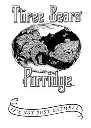 THREE BEARS' PORRIDGE IT'S NOT JUST OATMEAL